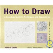 How to Draw: A Complete Guide to Techniques and Appreciation by Dantzic, Cynthia Maris, 9781856691437