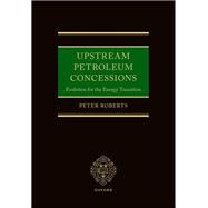 Upstream Petroleum Concessions Evolution for the Energy Transition by Roberts, Peter, 9780198951438