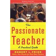 The Passionate Teacher A Practical Guide by FRIED, ROBERT, 9780807031438