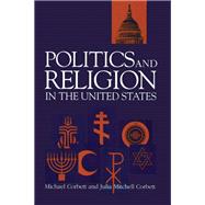 Politics and Religion in the United States by Corbett, Michael; Corbett, Julia Mitchell; Hemeyer, Julia Corbett, 9780815331438