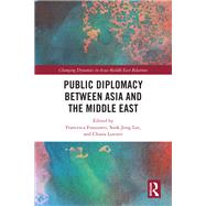 Public Diplomacy between Asia and the Middle East by Francesca Frassineti, Sook Jong Lee, and Chiara Lovotti, 9781032041438