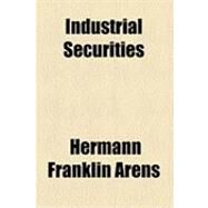 Industrial Securities by Arens, Hermann Franklin; American Institute of Finance, 9781154501438