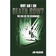 Why Am I on Death Row? : The End or the Beginning! by Maughn, Jim, 9781426921438