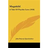 Magnhild : A Tale of Psychic Love (1918) by Quackenbos, John Duncan, 9781437121438