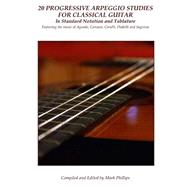 20 Progressive Arpeggio Studies for Classical Guitar in Standard Notation and Tablature by Sagreras, Julio; Aguado, Dionisio; Carcassi, Matteo; Carulli, Ferdinando; Diabelli, Anton, 9781503381438
