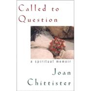 Called to Question: A Spiritual Memoir by Chittister, Joan D., 9781580511438