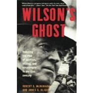 Wilson's Ghost Reducing The Risk Of Conflict, Killing, And Catastrophe In The 21st Century by McNamara, Robert S.; Blight, James G., 9781586481438