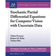 Stochastic Partial Differential Equations for Computer Vision With Uncertain Data by Preusser, Tobias; Kirby, Robert M.; Ptz, Torben; Barsky, Brian A., 9781681731438