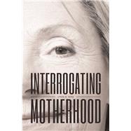 Interrogating Motherhood by Ross, Lynda R., 9781771991438