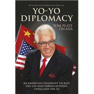 Yo-Yo Diplomacy An American Columnist Tackles The Ups-and-Downs Between China and the US by Plate, Tom, 9789814751438