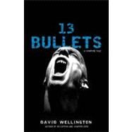 13 Bullets A Novel by WELLINGTON, DAVID, 9780307381439