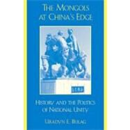 The Mongols at China's Edge History and the Politics of National Unity by Bulag, Uradyn E., 9780742511439