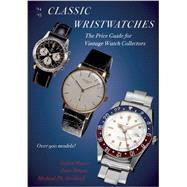 Classic Wristwatches 2014-2015 The Price Guide for Vintage Watch Collectors by Horlbeck Ph., Michael; Muser, Stefan, 9780789211439