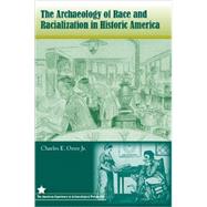 The Archaeology of Race and Racialization in Historic America by Orser, Charles E., Jr., 9780813031439