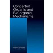 Concerted Organic and Bio-Organic Mechanisms by Williams; Andrew, 9780849391439