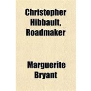 Christopher Hibbault, Roadmaker by Bryant, Marguerite, 9781153811439