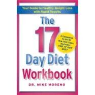 The 17 Day Diet Workbook Your Guide to Healthy Weight Loss with Rapid Results by Moreno, Mike, 9781451661439