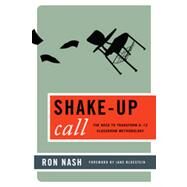 Shake-Up Call The Need to Transform K12 Classroom Methodology by Nash, Ronald J.; Bluestein, Jane, Ph.D, 9781475801439