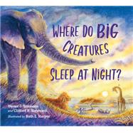 Where Do Big Creatures Sleep at Night? by Simmons, Steven J.; Simmons, Clifford R.; Harper, Ruth E., 9781623541439