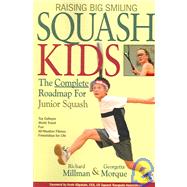 Raising Big Smiling Squash Kids: The Complete Roadmap for Junior Squash by Millman, Richard; Morque, Georgetta, 9781932421439