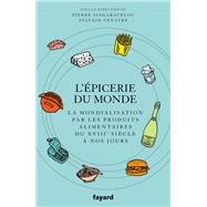 L'Epicerie du monde. by Pierre Singaravlou; Sylvain Venayre, 9782213721439