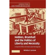 Hobbes, Bramhall and the Politics of Liberty and Necessity: A Quarrel of the Civil Wars and Interregnum by Nicholas D. Jackson, 9780521181440