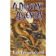 A Dragon's Ascension by Greenwood, Ed, 9780765341440