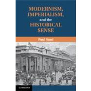 Modernism, Imperialism, and the Historical Sense by Stasi, Paul, 9781107021440