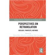 Perspectives on Retranslation: Ideology, Paratexts, Methods by Berk Albachten,+zlem, 9781138571440