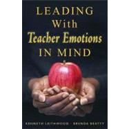 Leading With Teacher Emotions in Mind by Kenneth Leithwood, 9781412941440