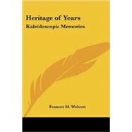 Heritage of Years: Kaleidoscopic Memories by Wolcott, Frances M., 9781417991440