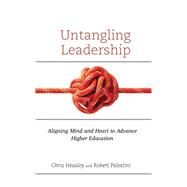 Untangling Leadership Aligning Mind and Heart to Advance Higher Education by Heasley, Chris; Palestini, Robert, Ed.D, 9781475861440