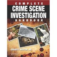 Complete Crime Scene Investigation Handbook by Baxter Jr.; Everett, 9781498701440