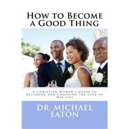 How to Become a Good Thing by Eaton, Michael, 9781511491440