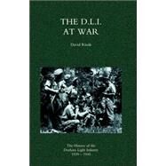 D. L. I. at War: the History of the Durham Light Infantry 1939-1945 by Rissik, David, 9781845741440