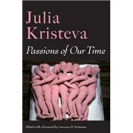 Passions of Our Time by Kristeva, Julia; Kritzman, Lawrence D.; Borde, Constance; Malovany-chevallier, Sheila, 9780231171441