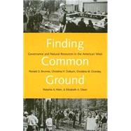 Finding Common Ground : Governance and Natural Resources in the American West by Ronald D. Brunner, Christine H. Colburn, Christina M. Cromley, and Roberta A. Kl, 9780300091441