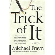 The Trick of It A Novel by Frayn, Michael, 9780312421441