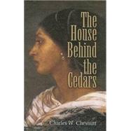 The House Behind the Cedars by Chesnutt, Charles W., 9780486461441