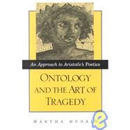 Ontology and the Art of Tragedy: An Approach to Aristotle's Poetics by Husain, Martha, 9780791451441