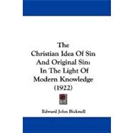 Christian Idea of Sin and Original Sin : In the Light of Modern Knowledge (1922) by Bicknell, Edward John, 9781104421441