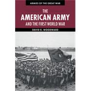 The American Army and the First World War by Woodward, David R., 9781107011441