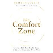 The Comfort Zone Create a Life You Really Love with Less Stress and More Flow by Butler, Kristen, 9781401971441