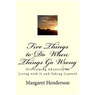 Five Things to Do When Things Go Wrong by Henderson, Margaret, 9781503251441