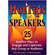 Hot Tips for Speakers : Surefire Ways to Engage and Captivate Any Group or Audience by Mark Reardon, 9781569761441