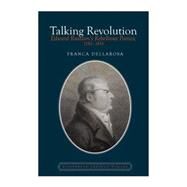 Talking Revolution Edward Rushton's Rebellious Poetics, 1782-1814 by Dellarosa, Franca, 9781781381441
