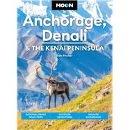 Moon Anchorage, Denali & the Kenai Peninsula National Parks Road Trips, Outdoor Adventures, Wildlife Excursions by Unknown, 9798886471441