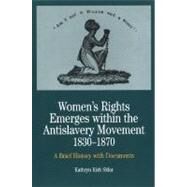 Women's Rights Emerges Within the Anti-Slavery Movement, 1830-1870 A Short History with Documents by Sklar, Kathryn Kish, 9780312101442