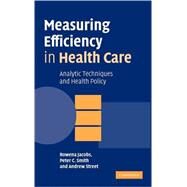 Measuring Efficiency in Health Care: Analytic Techniques and Health Policy by Rowena Jacobs , Peter C. Smith , Andrew Street, 9780521851442
