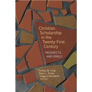 Christian Scholarship in the Twenty-First Century by Crisp, Thomas M.; Porter, Steve L.; Elshof, Gregg A. Ten, 9780802871442